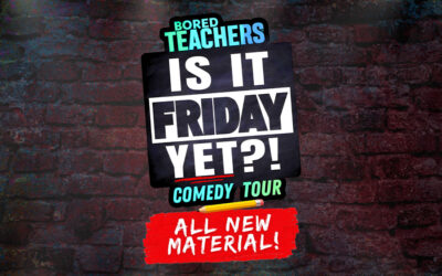 Bored Teachers: “Is it Friday Yet!?” Comedy Tour